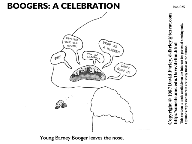 Young Barney Booger leaves the nose.