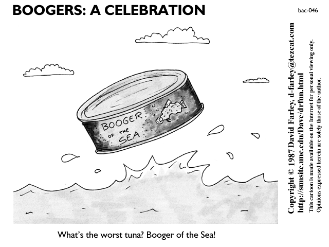 What's the worst tuna? Booger of the Sea!